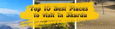 Top 10 Best Places to visit in Skardu